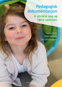 Pedagogisk dokumentasjon av Gunilla Essén, Erika Björklund og Leicy Olsborn Björby (Heftet)