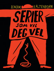 Serier som vil deg vel av Bendik Kaltenborn (Heftet)