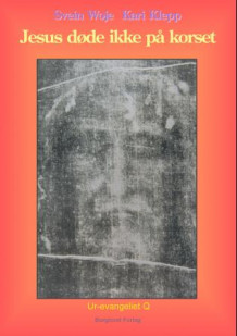 Jesus døde ikke på korset av Svein Woje og Kari Klepp (Heftet)