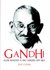 Gandhi, eller Kunsten å snu verden opp ned av Zac O'Yeah (Innbundet)
