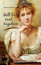 Mitt liv med Napoleon av Kirsten Engelstad (Ebok)