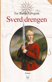 Sverddrengen av Tor Bertel Løvgren (Innbundet)