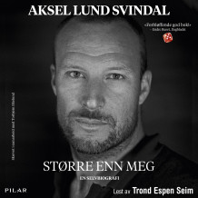 Større enn meg av Aksel Lund Svindal og Torbjørn Lysebo Ekelund (Nedlastbar lydbok)