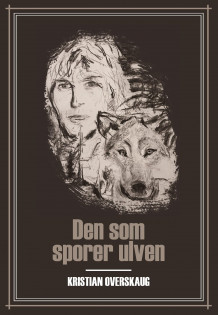 Den som sporer ulven av Kristian Overskaug (Innbundet)