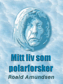 Mitt liv som polarforsker av Roald Amundsen (Ebok)