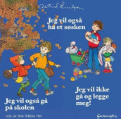 Jeg vil også ha et søsken ; Jeg vil også gå på skolen ; Jeg vil ikke gå og legge meg! av Astrid Lindgren (Lydbok-CD)
